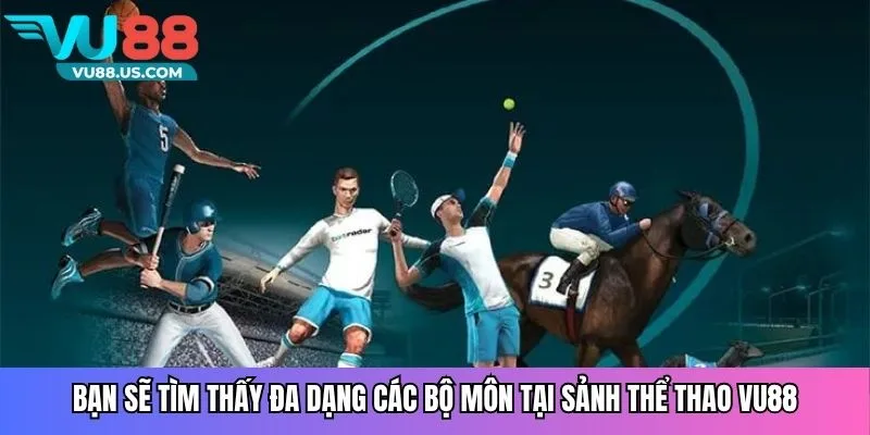 Bạn sẽ tìm thấy đa dạng các bộ môn tại sảnh thể thao VU88