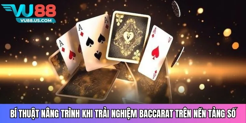 Bí thuật nâng trình khi trải nghiệm baccarat trên nền tảng số