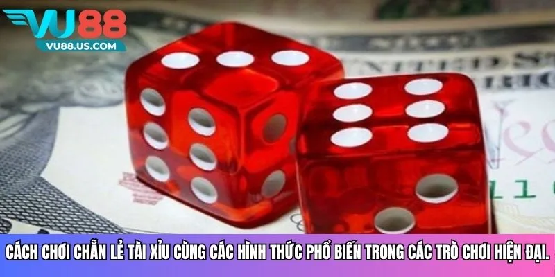 Cách chơi chẵn lẻ tài xỉu cùng các hình thức phổ biến trong các trò chơi hiện đại.