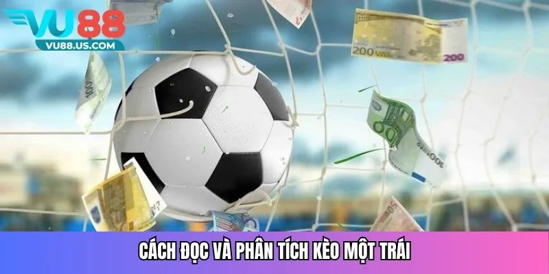 Cách đọc và phân tích kèo một trái
