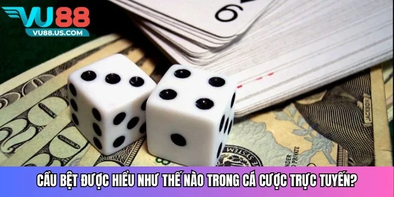 Cầu bệt được hiểu như thế nào trong cá cược trực tuyến?