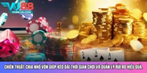 Chiến thuật chia nhỏ vốn giúp kéo dài thời gian chơi và quản lý rủi ro hiệu quả.