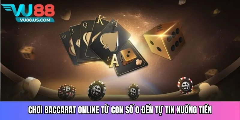 Chơi baccarat trực tuyến từ con số 0 đến tự tin xuống tiền