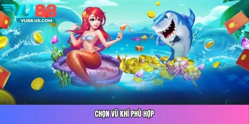 Chọn vũ khí phù hợp