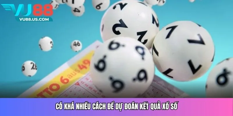Có khá nhiều cách để dự đoán kết quả xổ số