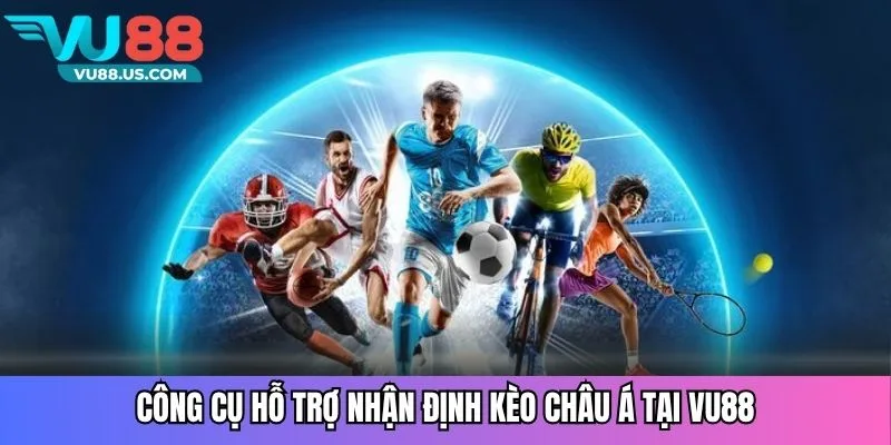 Công cụ hỗ trợ nhận định kèo châu Á tại Vu88
