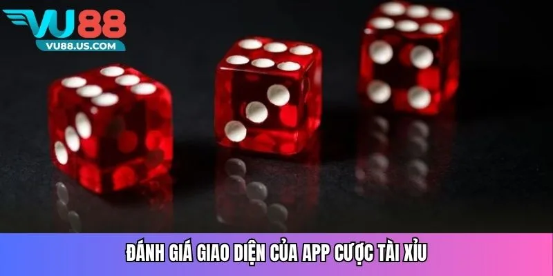 App Tài Xỉu Uy Tín - Hướng Dẫn Chọn Ứng Dụng Đáng Tin Cậy 4 Đánh giá giao diện của app cược tài xỉu