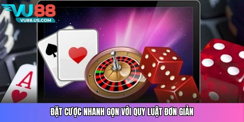                      Đặt cược nhanh gọn với quy luật đơn giản