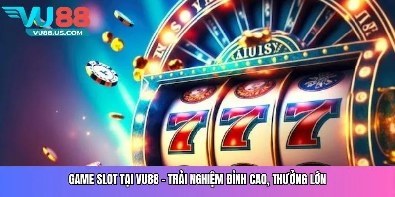 Game slot tại Vu88 - Trải nghiệm đỉnh cao, thưởng lớn