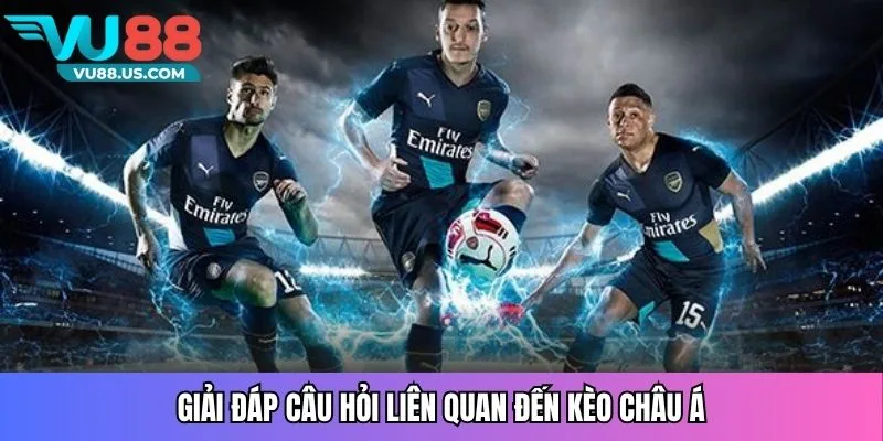 Giải đáp câu hỏi liên quan đến kèo châu Á
