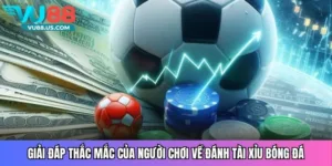 Giải đáp thắc mắc của người chơi về đánh tài xỉu bóng đá
