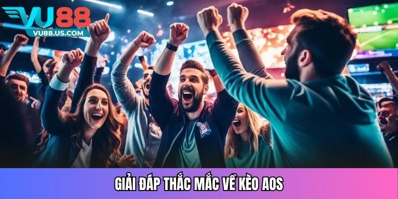 Giải đáp thắc mắc về kèo AOS