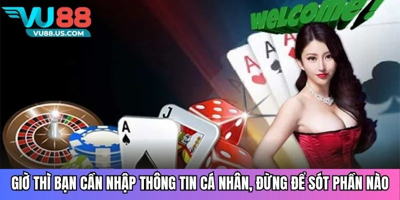 Giờ thì bạn cần nhập thông tin cá nhân, đừng để sót phần nào