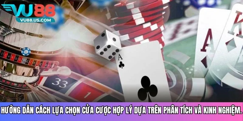 Hướng dẫn cách lựa chọn cửa cược hợp lý dựa trên phân tích và kinh nghiệm.