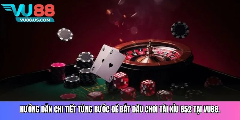 Hướng dẫn chi tiết từng bước để bắt đầu chơi tài xỉu B52 tại Vu88.
