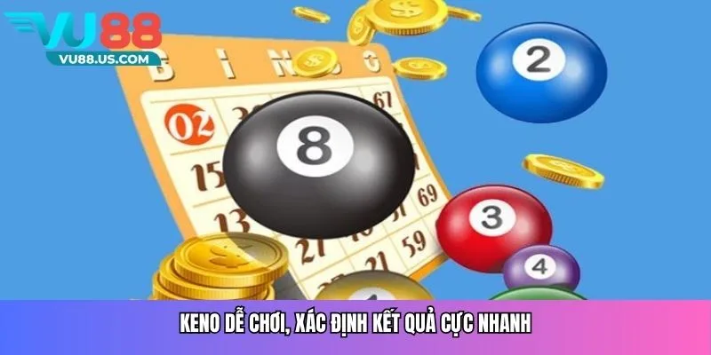 Keno dễ chơi, xác định kết quả cực nhanh