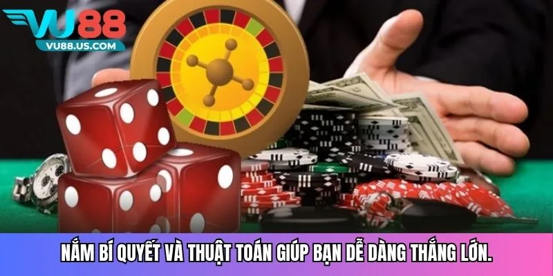 Nắm bí quyết và thuật toán giúp bạn dễ dàng thắng lớn.