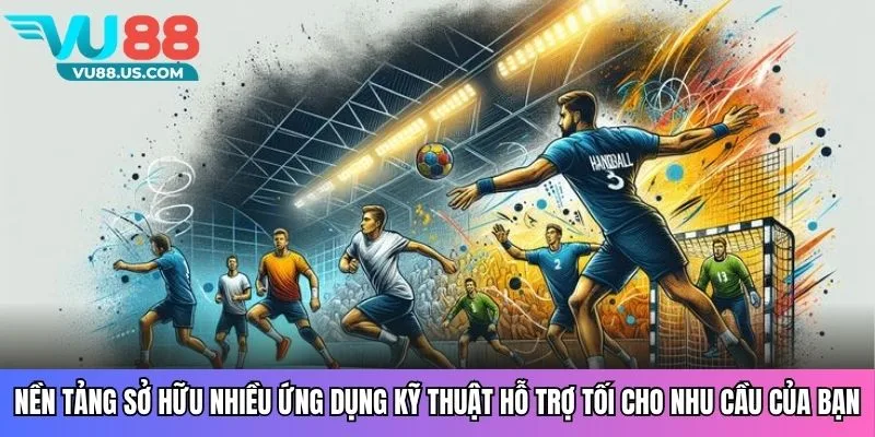Nền tảng sở hữu nhiều ứng dụng kỹ thuật hỗ trợ tối cho nhu cầu của bạn