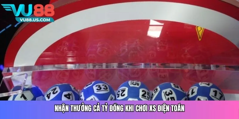 Nhận thưởng cả tỷ đồng khi chơi XS điện toán