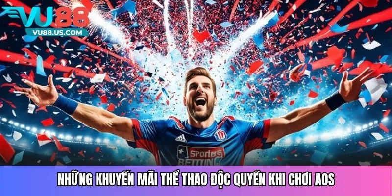 Những khuyến mãi thể thao độc quyền khi chơi AOS