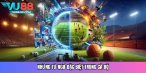 Những từ ngữ đặc biệt trong cá độ