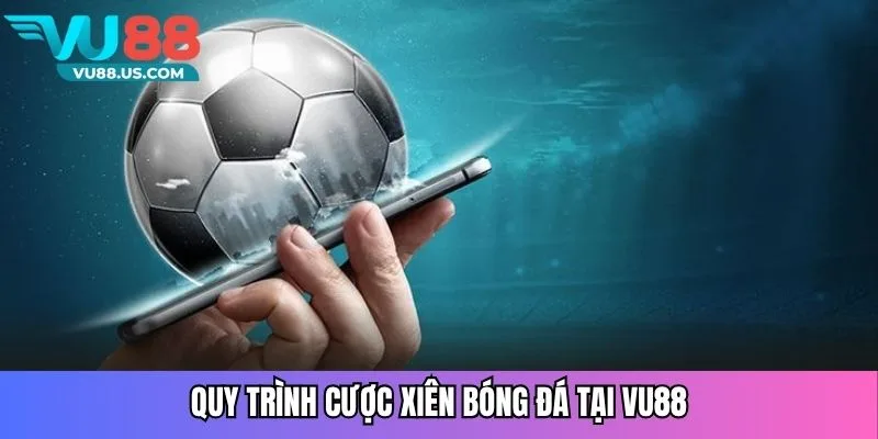 Quy trình cược xiên bóng đá tại Vu88