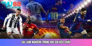 Sai lầm nghiêm trọng khi soi kèo chấp