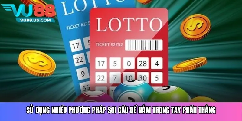Sử dụng nhiều phương pháp soi cầu để nắm trong tay phần thắng
