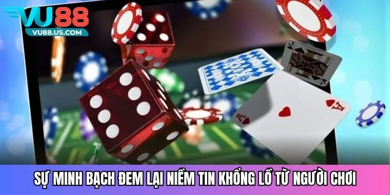                      Sự minh bạch đem lại niềm tin khổng lồ từ người chơi