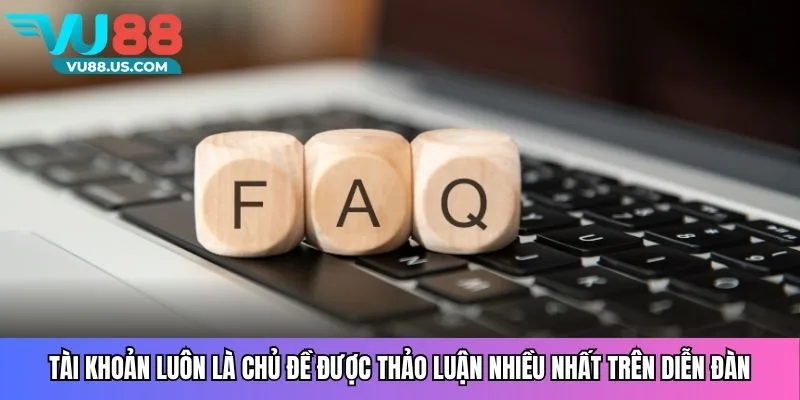 Tài khoản luôn là chủ đề được thảo luận nhiều nhất trên diễn đàn