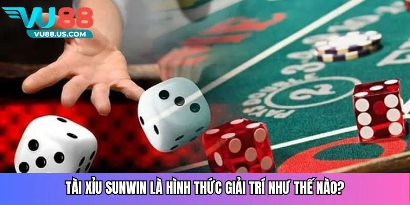Tài xỉu Sunwin là hình thức giải trí như thế nào?