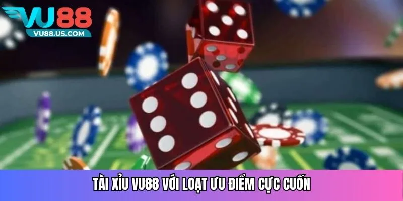                      Tài xỉu Vu88 với loạt ưu điểm cực cuốn