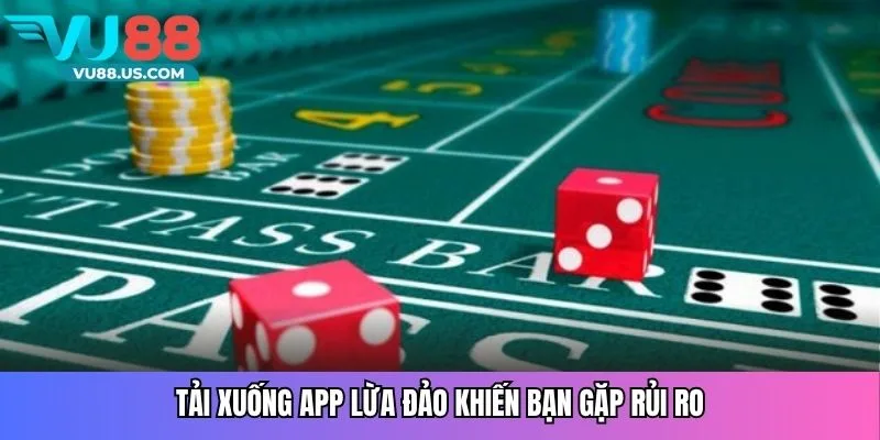 App Tài Xỉu Uy Tín - Hướng Dẫn Chọn Ứng Dụng Đáng Tin Cậy 3 Tải xuống app lừa đảo khiến bạn gặp rủi ro