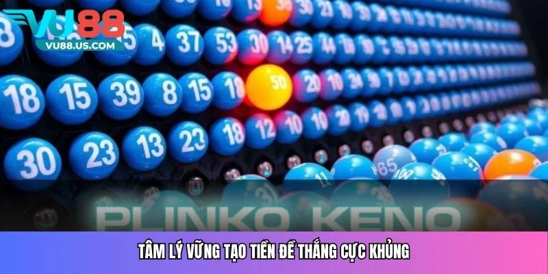 Tâm lý vững tạo tiền đề thắng cực khủng