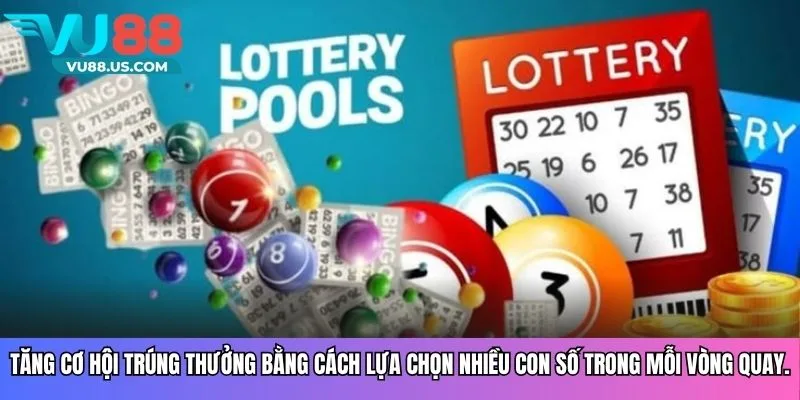 Tăng cơ hội trúng thưởng bằng cách lựa chọn nhiều con số trong mỗi vòng quay.
