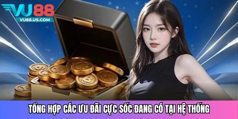 Khuyến Mãi VU88 Hấp Dẫn Nhất Ưu Đãi Siêu Lớn Cho Người Chơi 2 Tổng hợp các ưu đãi cực sốc đang có tại hệ thống