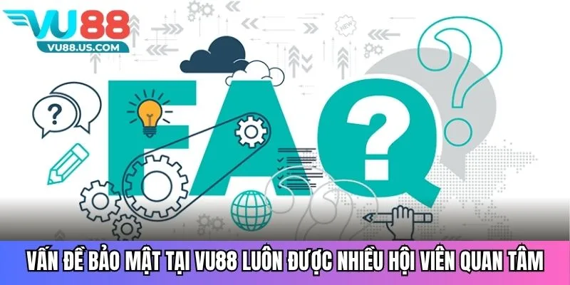 Vấn đề bảo mật tại VU88 luôn được nhiều hội viên quan tâm