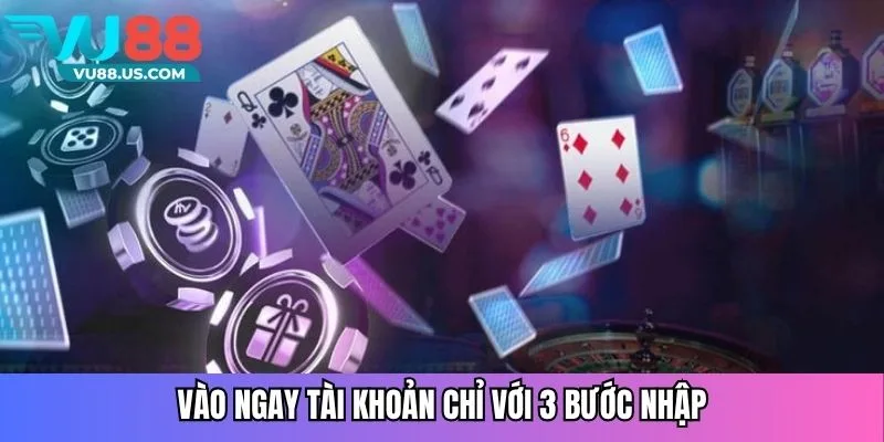 Vào ngay tài khoản chỉ với 3 bước nhập