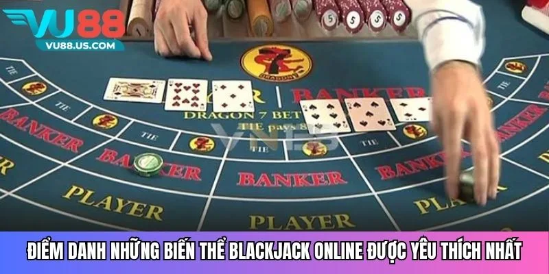 Điểm danh những biến thể blackjack online được yêu thích nhất