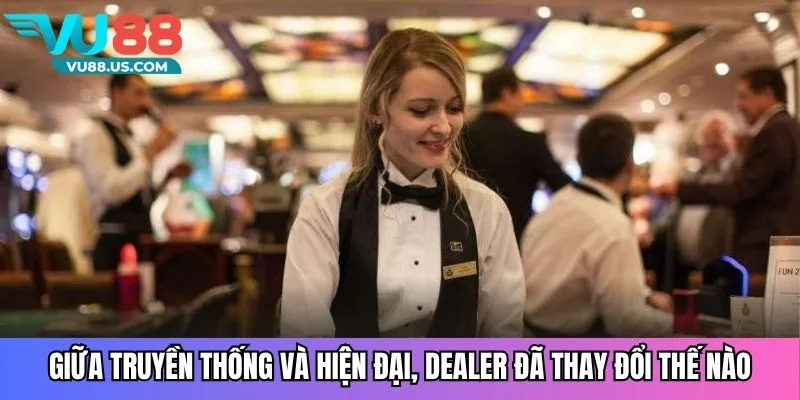 Giữa truyền thống và hiện đại, dealer đã thay đổi thế nào
