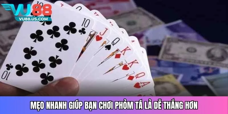 Mẹo nhanh giúp bạn chơi phỏm tá lả dễ thắng hơn