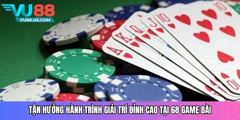 Tận hưởng hành trình giải trí đỉnh cao tại 68 game bài