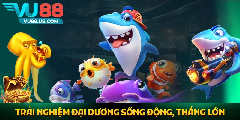 Vu88 58 Bắn cá – Trải nghiệm đại dương sống động, thắng lớn
