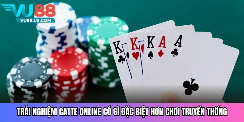 Trải nghiệm catte online có gì đặc biệt hơn chơi truyền thống
