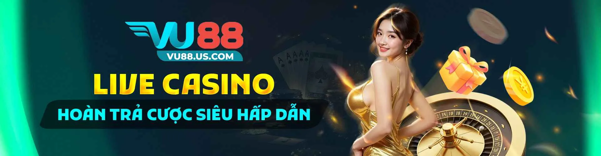 VU88 - Live Casino - Hoàn Trả Cược Siêu Hấp Dẫn